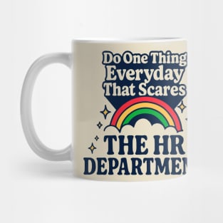 Do One Thing Everyday That Scares The HR Department Mug